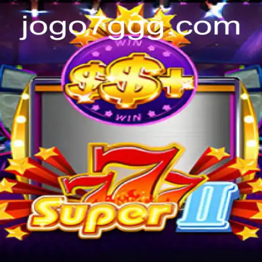 Exploring the Thrills of Super777II: A Comprehensive Guide to 7GGG.COM Oficial Slots Brasil #1